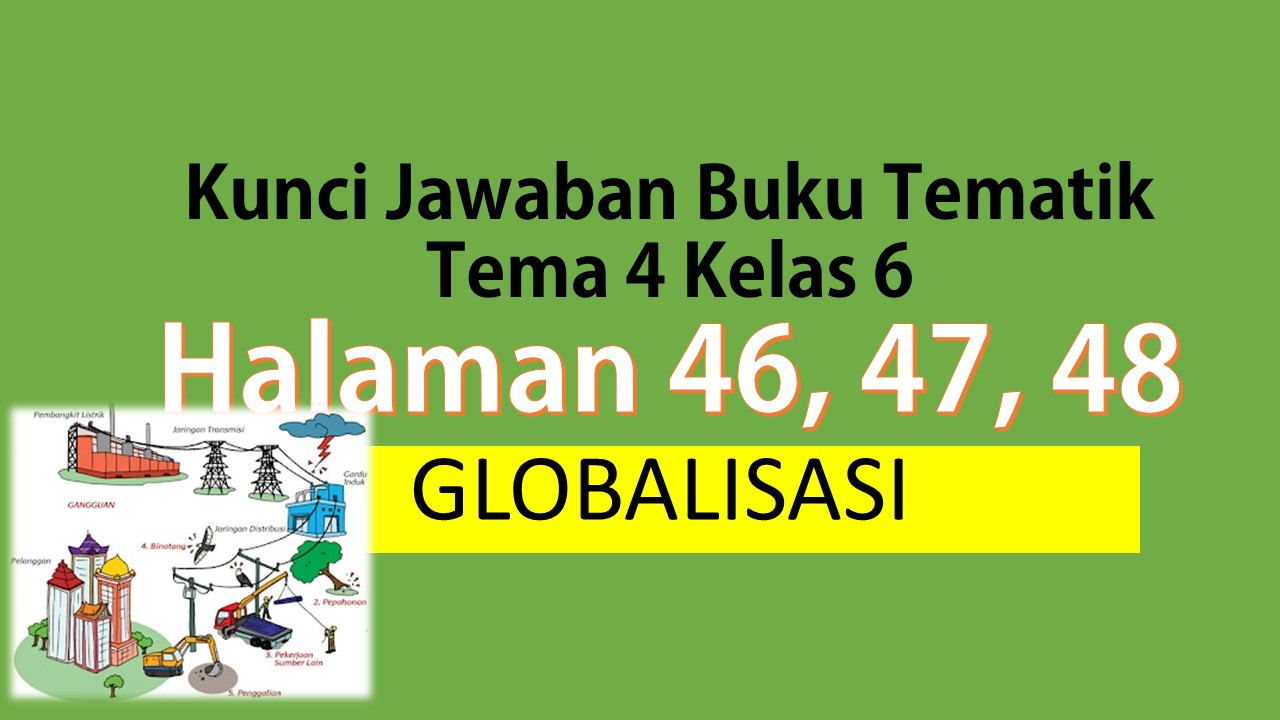 Kunci Jawaban Buku Tematik Tema 4 Kelas 6 Halaman 46, 47, 48