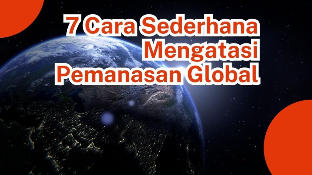 7 Cara Sederhana Mengatasi Pemanasan Global