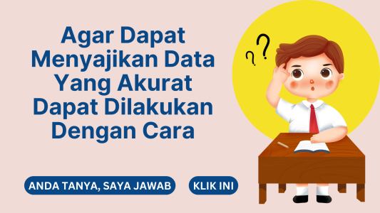 Agar Dapat Menyajikan Data Yang Akurat Dapat Dilakukan Dengan Cara