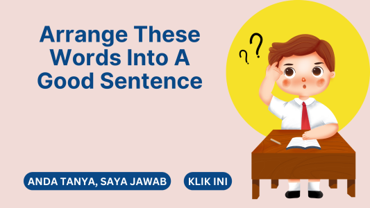 Arrange These Words Into A Good Sentence