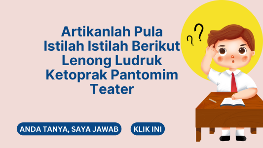 Artikanlah Pula Istilah Istilah Berikut Lenong Ludruk Ketoprak Pantomim Teater