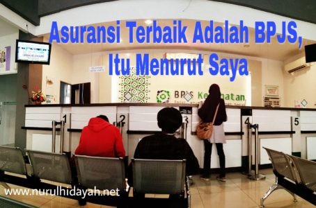 Asuransi Terbaik Adalah BPJS, Itu Menurut Saya