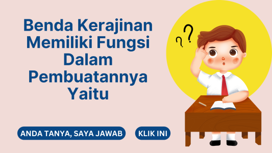 Benda Kerajinan Memiliki Fungsi Dalam Pembuatannya Yaitu