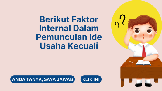 Berikut Faktor Internal Dalam Pemunculan Ide Usaha Kecuali