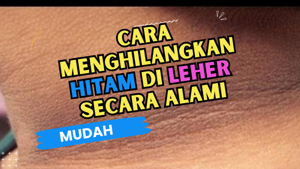 Cara Menghilangkan Hitam Di Leher Secara Alami