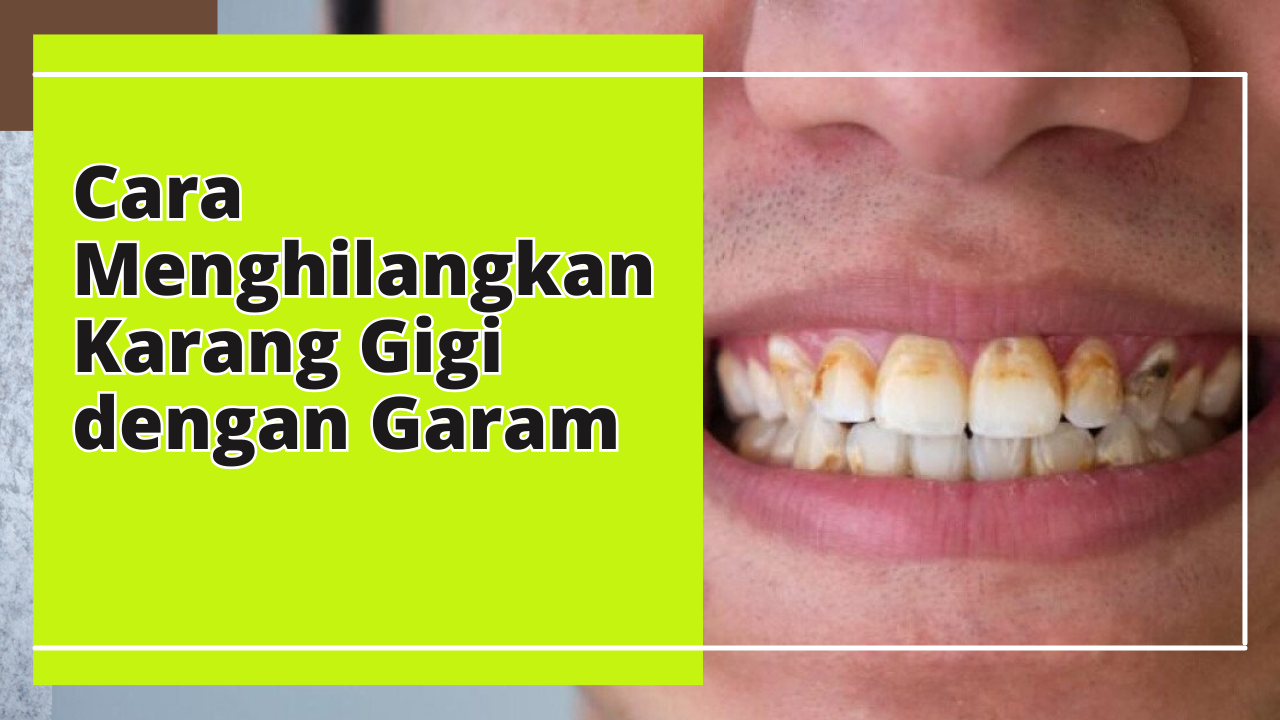 Cara Menghilangkan Karang Gigi dengan Garam