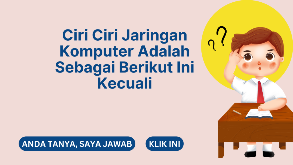 Ciri Ciri Jaringan Komputer Adalah Sebagai Berikut Ini Kecuali