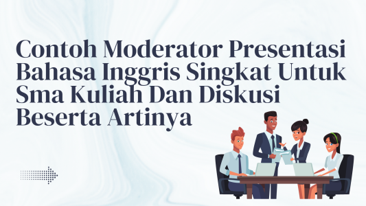 Contoh Moderator Presentasi Bahasa Inggris Singkat Untuk Sma Kuliah Dan Diskusi Beserta Artinya