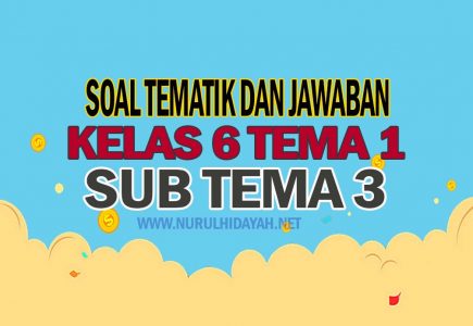 Contoh Soal Tema 1 Kelas 6 Kurikulum 2013 Dan Jawabannya