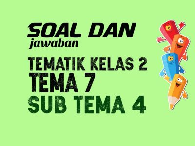 Contoh Soal Tematik Kelas 2 Tema 7 Subtema 4