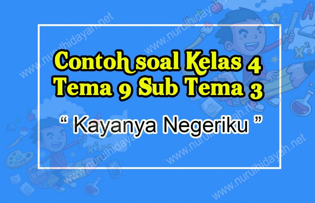 Contoh soal Kelas 4 Tema 9 Sub Tema 3 Karya Negeriku