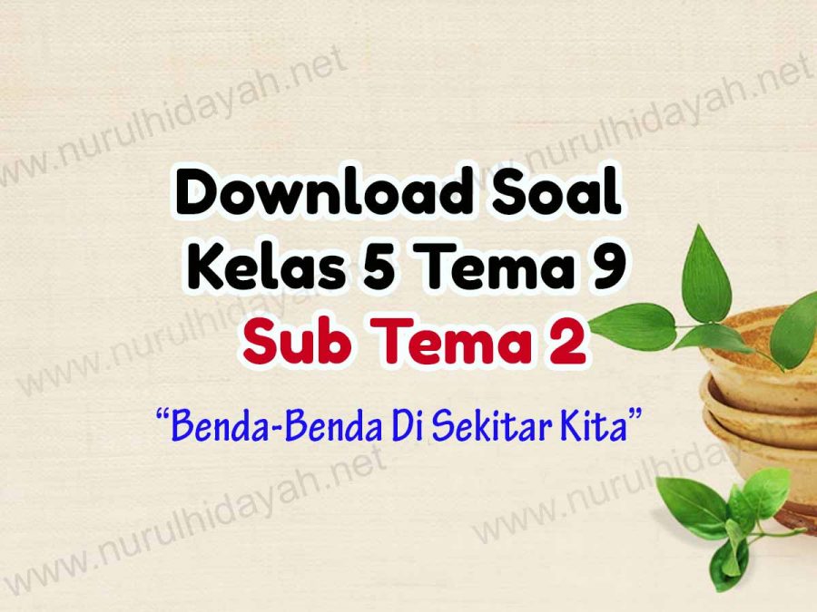 Download Soal Kelas 5 Tema 9 Sub Tema 2