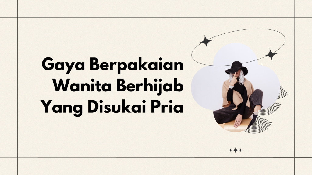 Gaya Berpakaian Wanita Berhijab Yang Disukai Pria