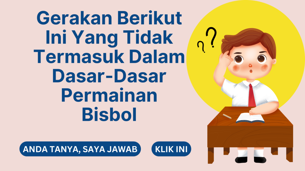 Gerakan Berikut Ini Yang Tidak Termasuk Dalam Dasar-Dasar Permainan Bisbol