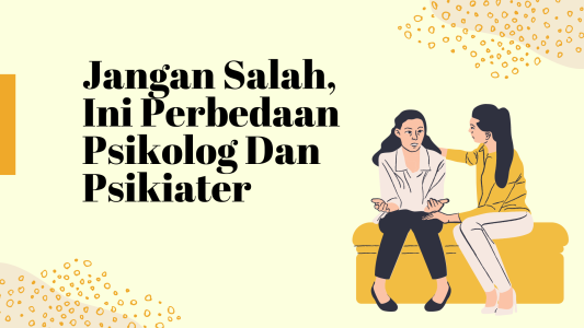 Jangan Salah, Ini Perbedaan Psikolog Dan Psikiater