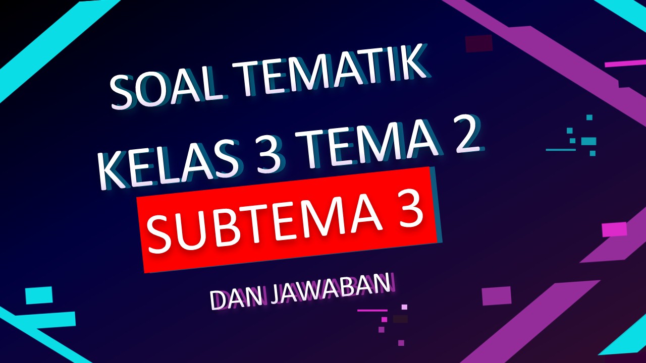 Kisi-Kisi Soal PH Kelas 3 Tema 2 Subtema 3