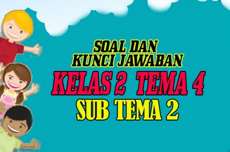 Kumpulan Soal Kelas 2 Tema 4 Subtema 2 Kurikulum 2013 Dan Jawaban