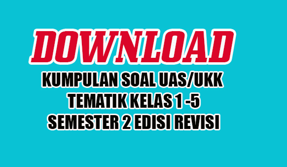 KUMPULAN SOAL UAS UKK PAS TEMATIK SD KELAS 1 2 3 4 5