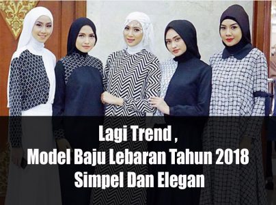 Lagi Trend , Model Baju Lebaran Tahun 2018 Simpel Dan Elegan