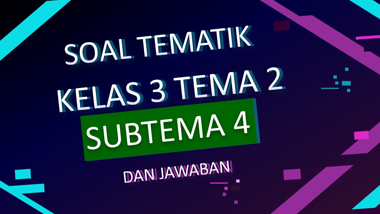 Latihan Soal Tematik Kelas 3 Tema 2 Subtema 4