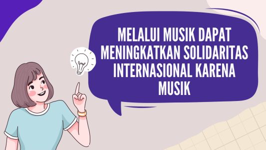 Melalui Musik Dapat Meningkatkan Solidaritas Internasional Karena Musik