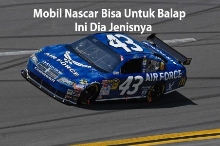 Mobil Nascar Bisa Untuk Balap, Ini Dia Jenisnya