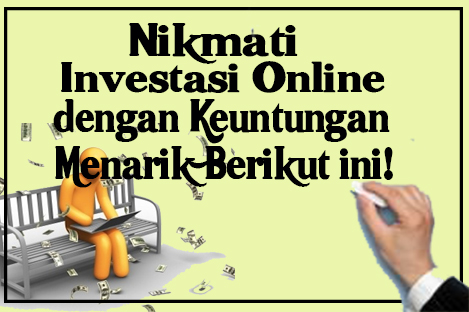 Nikmati Investasi Online dengan Keuntungan yang Menarik Berikut