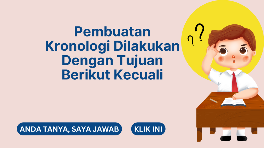 Pembuatan Kronologi Dilakukan Dengan Tujuan Berikut Kecuali