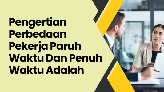 Pengertian Perbedaan Pekerja Paruh Waktu Dan Penuh Waktu Adalah