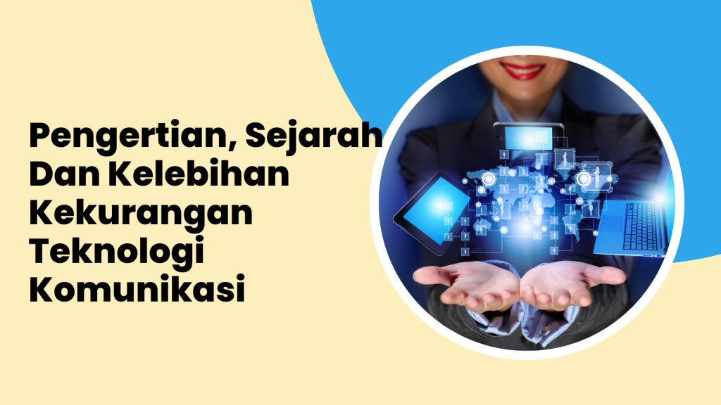 Pengertian, Sejarah Dan Kelebihan Kekurangan Teknologi Komunikasi