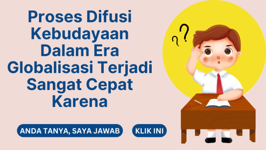 Proses Difusi Kebudayaan Dalam Era Globalisasi Terjadi Sangat Cepat Karena