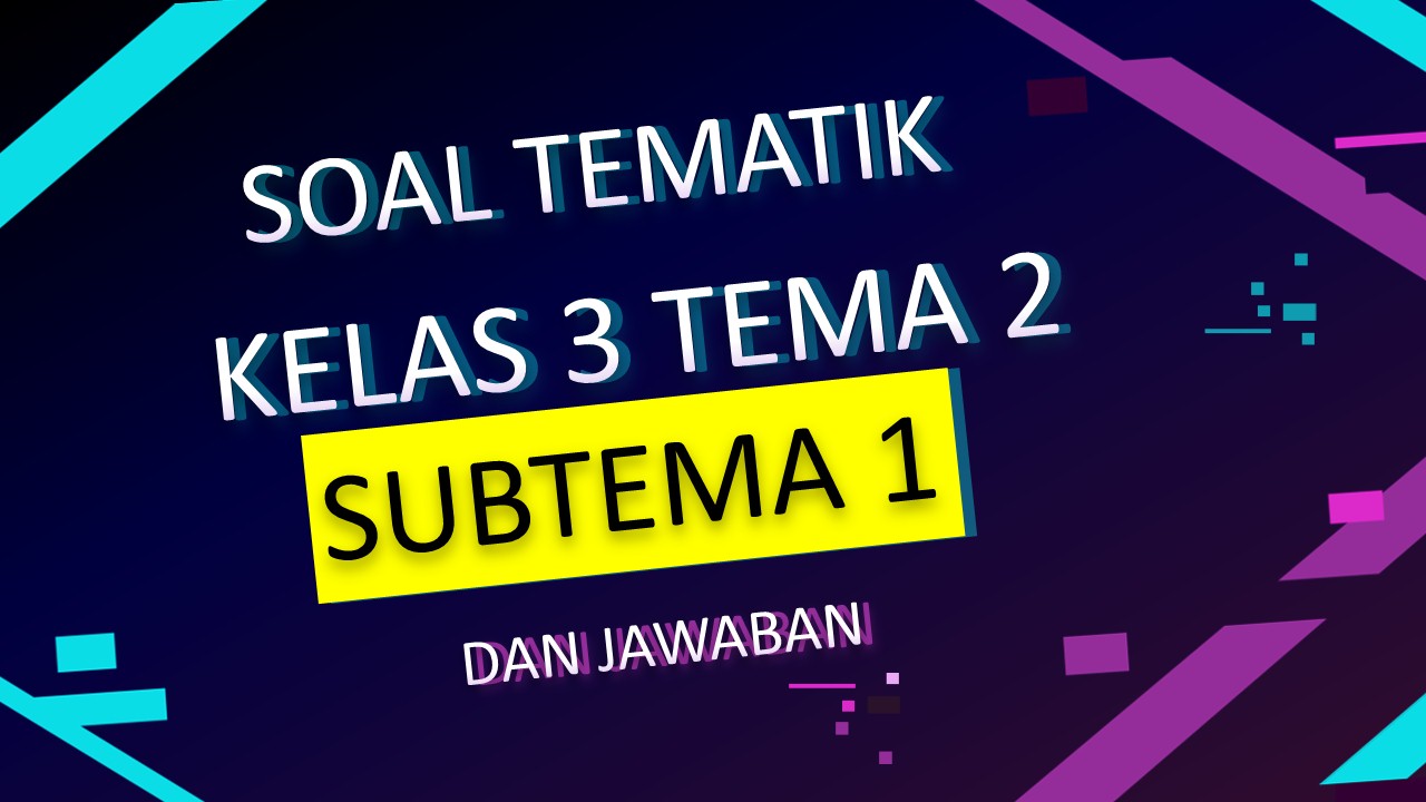 Soal Tematik Kelas 2 Tema 2 Subtema 1 dan kunci jawaban