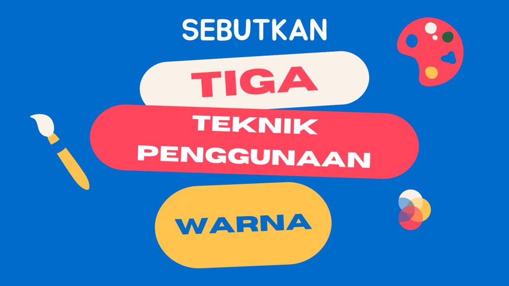 Sebutkan Tiga Teknik Penggunaan Warna