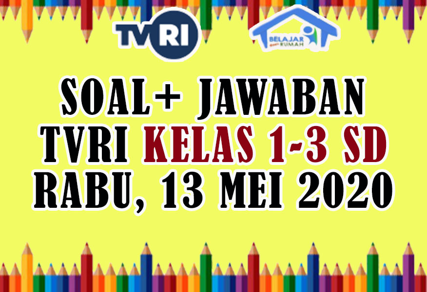 Soal Dan Kunci Jawaban Kelas 1-3 SD Hari Rabu 13 Mei 2020