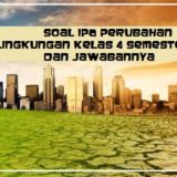 Soal IPA Perubahan Lingkungan Kelas 4 Semester 2 dan jawabannya