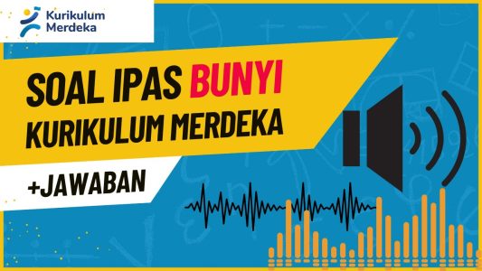 Soal IPAS Bab Bunyi Kurikulum Merdeka dan Jawabannya