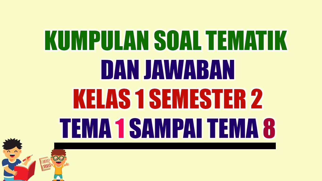 Soal Kelas 1 SD Semester 2 Tematik Kurikulum 2013