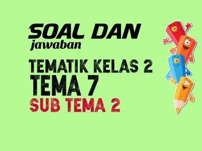 Soal Kelas 2 Tema 7 Subtema 2