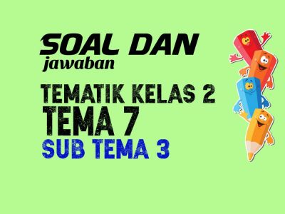 Soal Kelas 2 Tema 7 Subtema 3