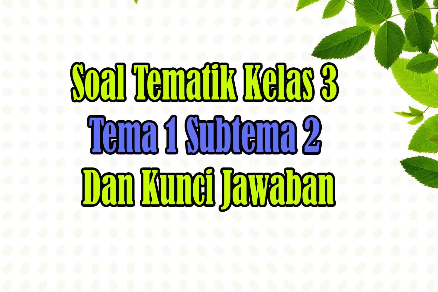 soal kelas 3 tema 1 subtema 2