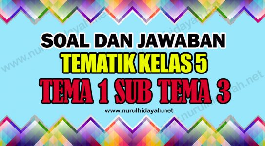 Soal Kelas 5 Tema 1 Sub Tema 3 Dan Kunci Jawabannya