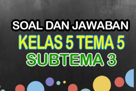 Soal Kelas 5 Tema 5 Subtema 3 Jawabannya