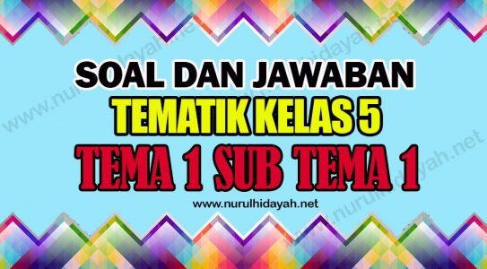 Soal Tema 1 Kelas 5 Sub Tema 1 Dan Kunci Jawaban