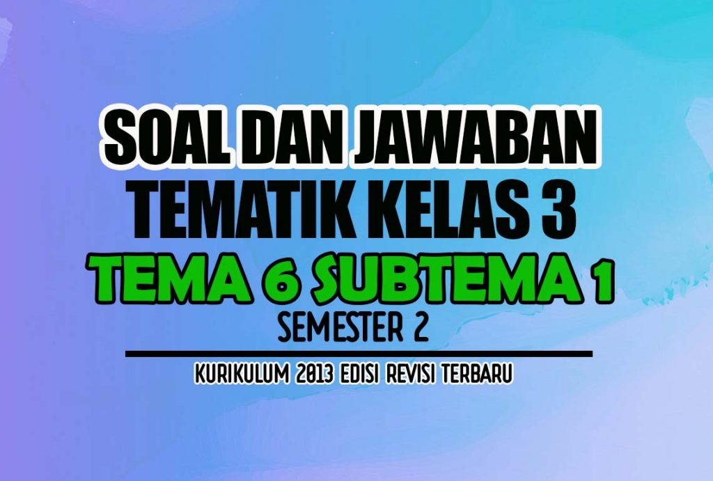 Soal Tema 6 Kelas 3 SD Kurikulum 2013