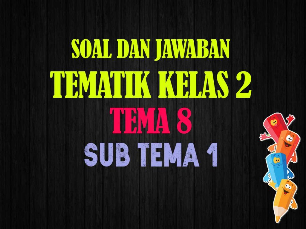 Soal Tema 8 Kelas 2 Subtema 1