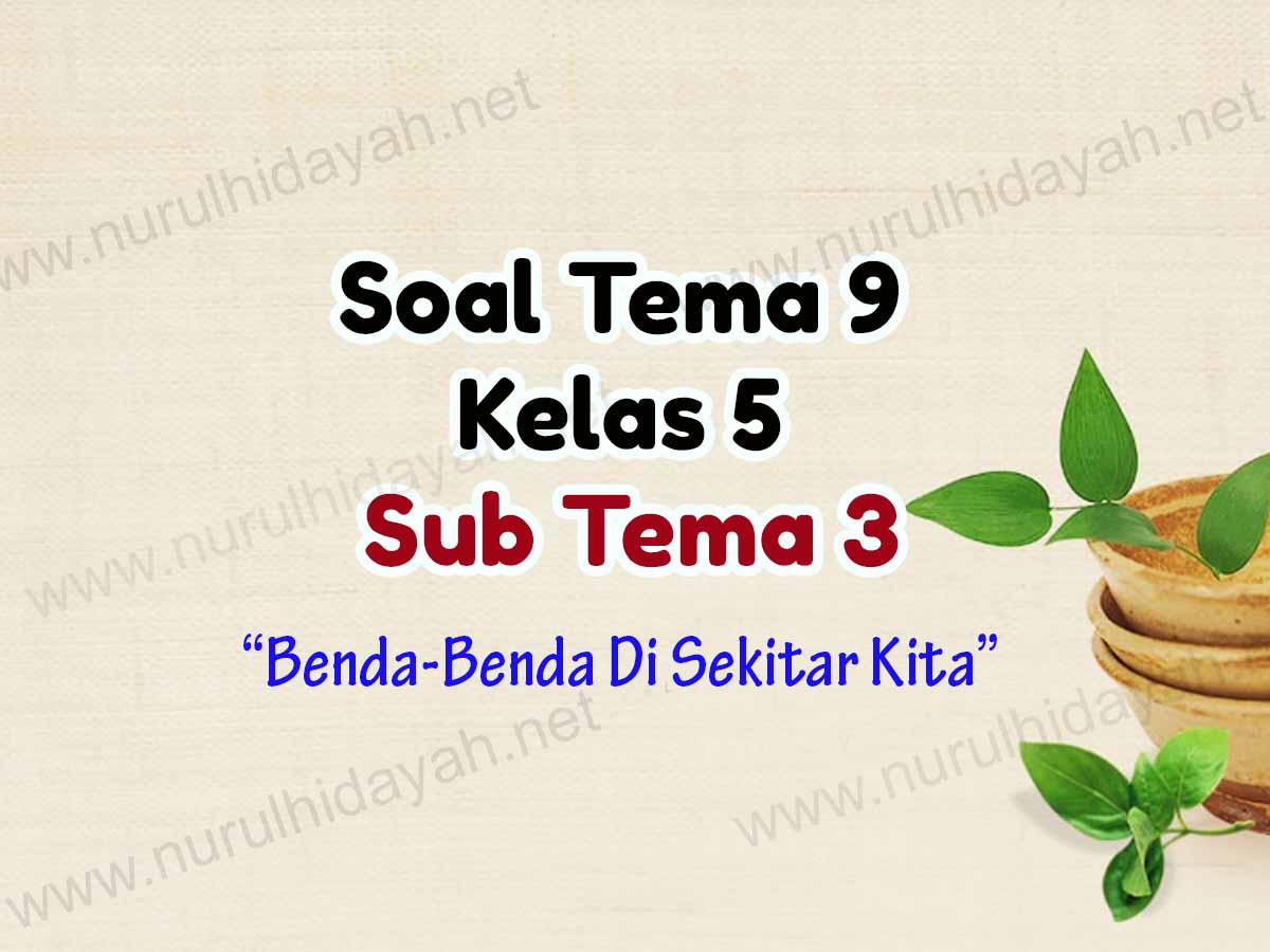 Soal Tema 9 Kelas 5 Sub Tema 3