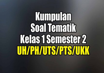 Soal Tematik Kelas 1 Semester 2 UH PH UTS PTS UKK