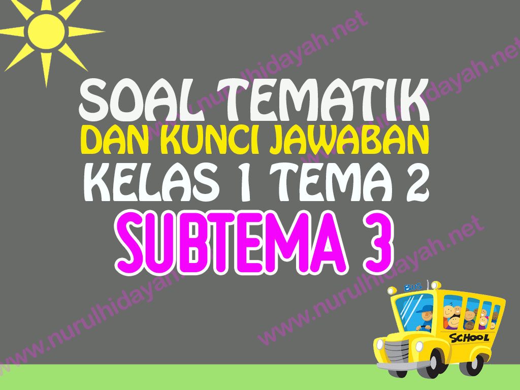 Soal Tematik Kelas 1 Tema 2 Subtema 3 Dan Jawabannya