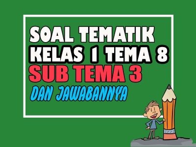 Soal Tematik Kelas 1 Tema 8 Subtema 3