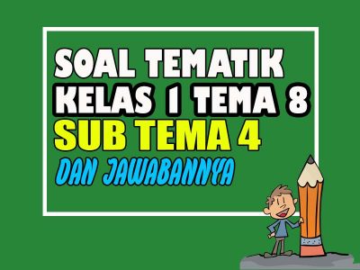 Soal Tematik Kelas 1 Tema 8 Subtema 4 Dan Jawabannya